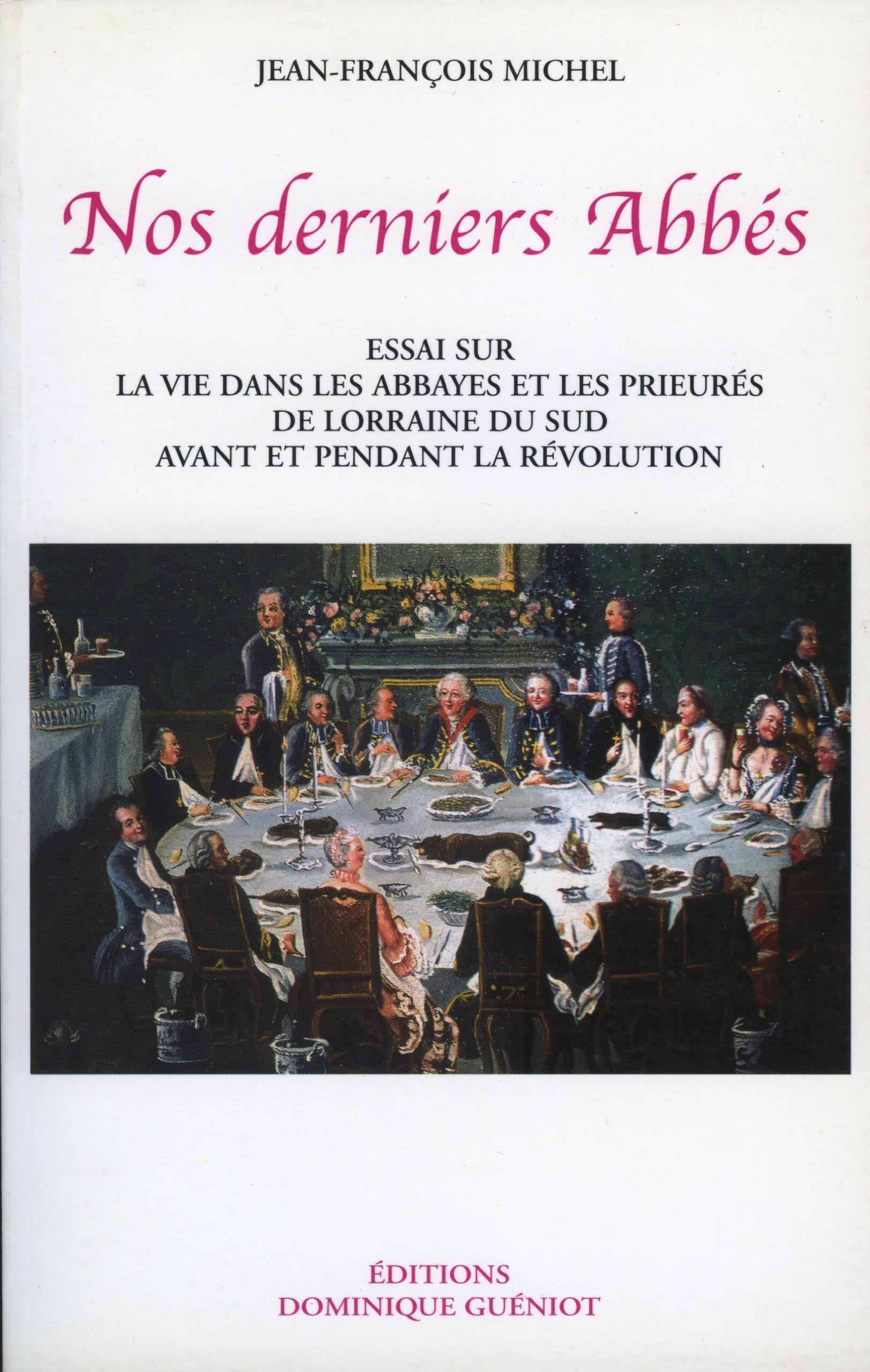 Nos derniers abbés. Essai sur la vie dans les abbayes et les prieurés de Lorraine du Sud... book
