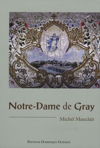 Notre-Dame de Gray: Quatre siècles de culte et de dévotion book