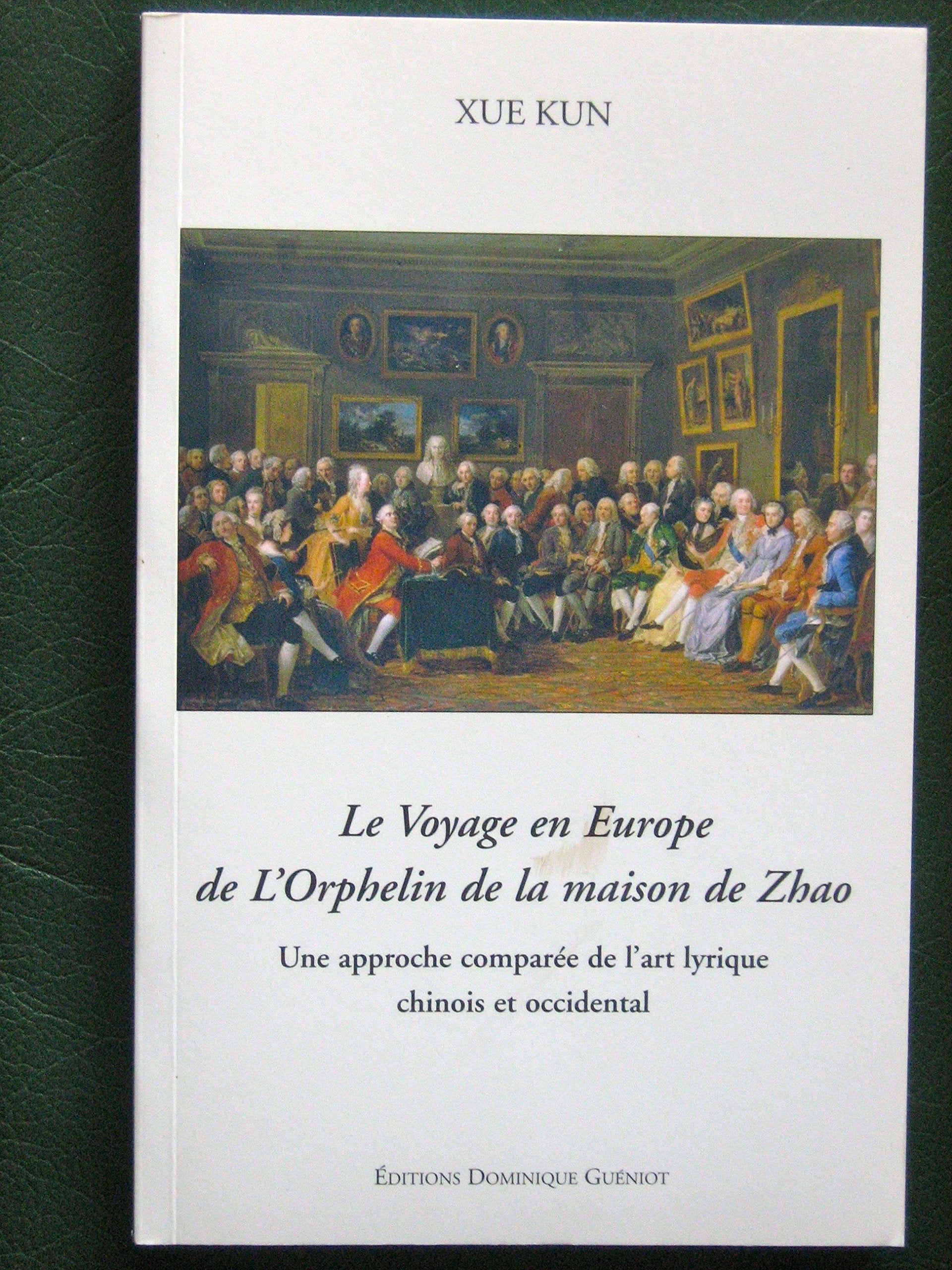 Le voyage en Europe de l'Orphelin de la Maison de Zhao, une approche comparée de l'art lyrique chinois et occidental Books