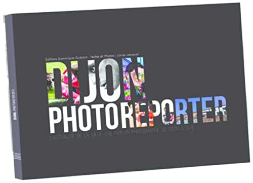 Dijon, Photoreporter. l'Actualite de la Ville Vue par un Photographe de 2009 a 2015 Film, Art & Culture