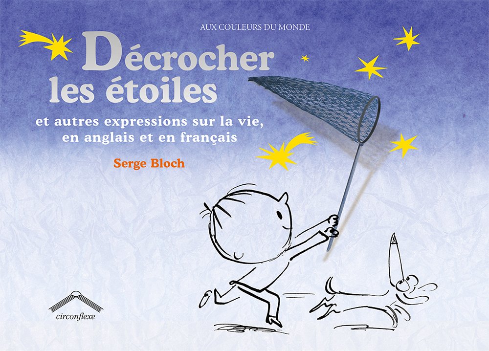 Décrocher les étoiles: Et autres expressions sur la vie en anglais et en français Children's books