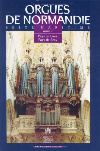Orgues de Normandie,. Inventaire des orgues de la Seine-maritime, tome 1 book