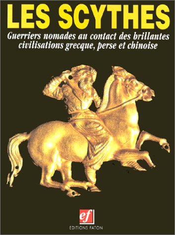 Les Scythes : guerriers nomades au contact des brillantes civilisations grecque, perse et chinoise book
