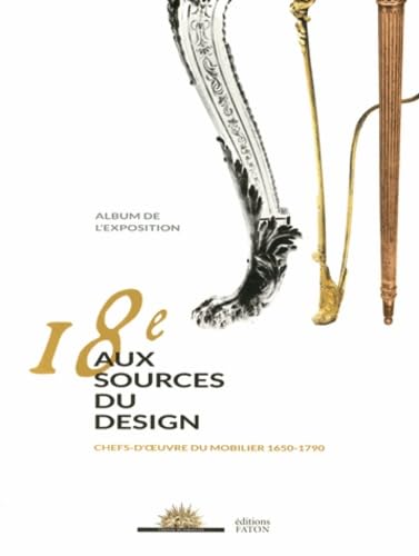 18e, aux sources du design : Chefs-d'oeuvre du mobilier 1650-1790 Books