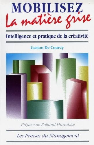 Mobilisez la matière grise : intelligence et pratique de la créativité Books