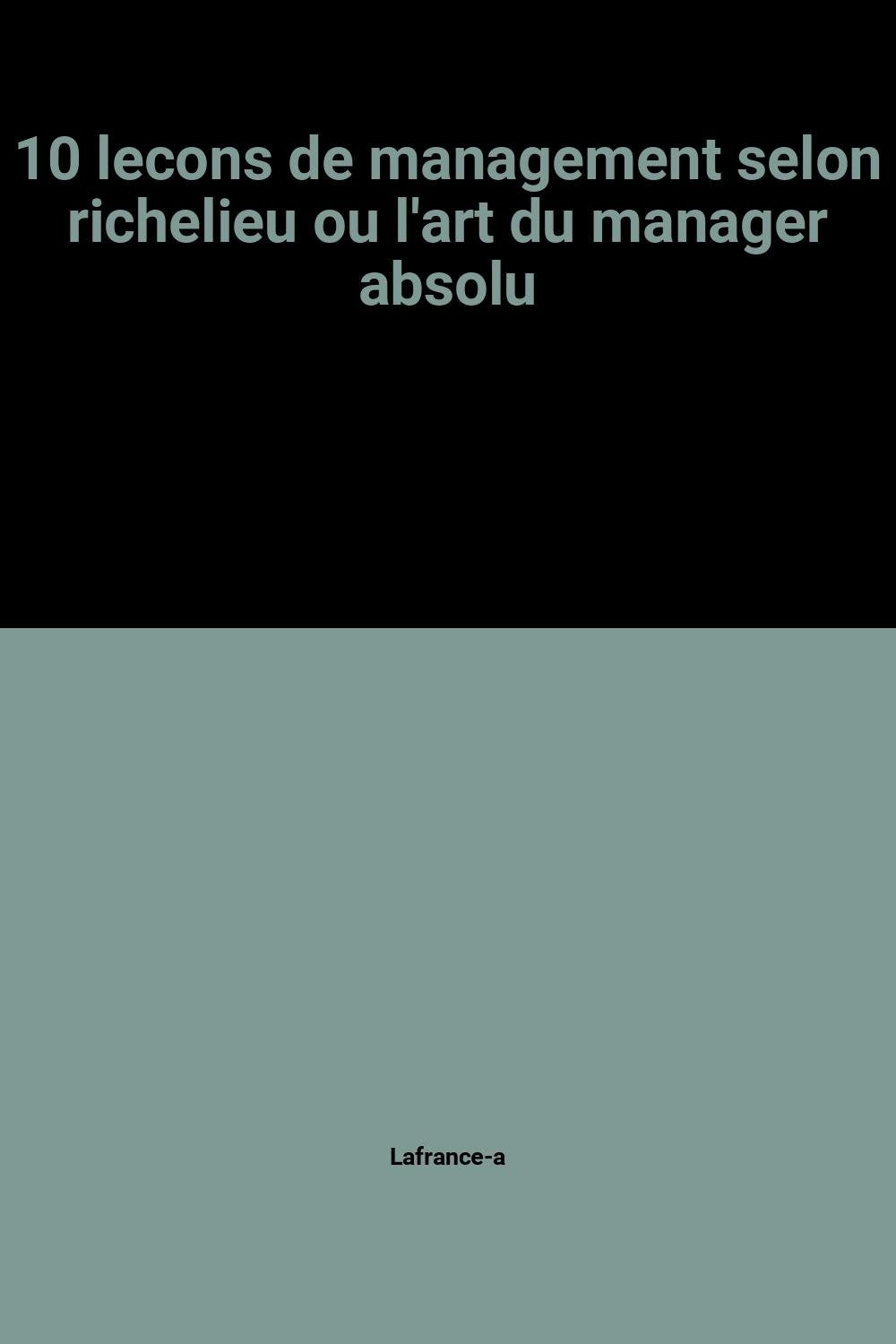10 lecons de management selon richelieu ou l'art du manager absolu (P.M. Affaires) Books