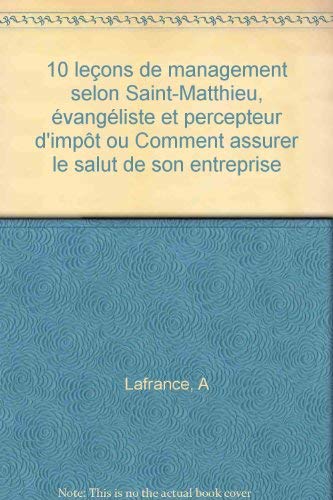 10 leçons de management selon Saint-Matthieu, évangéliste et percepteur d'impôt ou Comment assurer le salut de son entreprise book