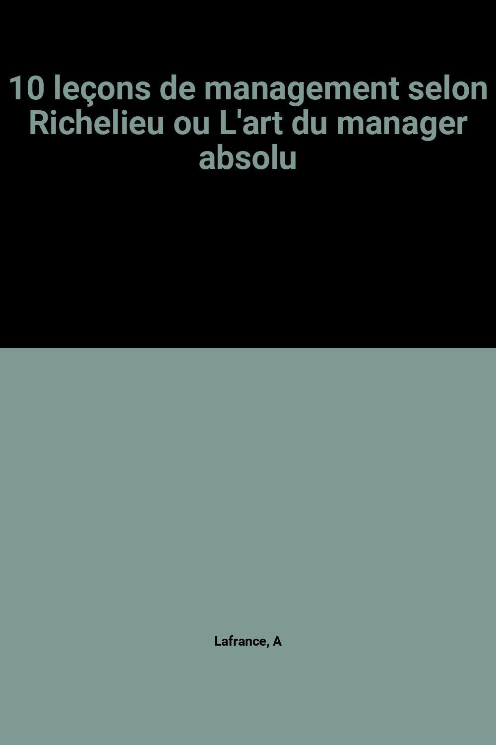 10 leçons de management selon Richelieu ou L'art du manager absolu Books
