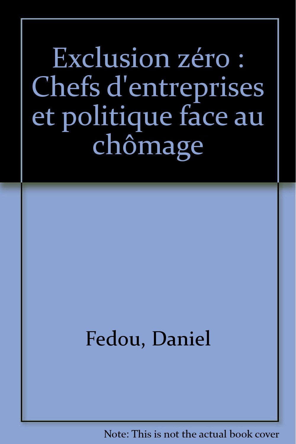 Exclusion zéro: Chefs d'entreprises et politique face au chômage book