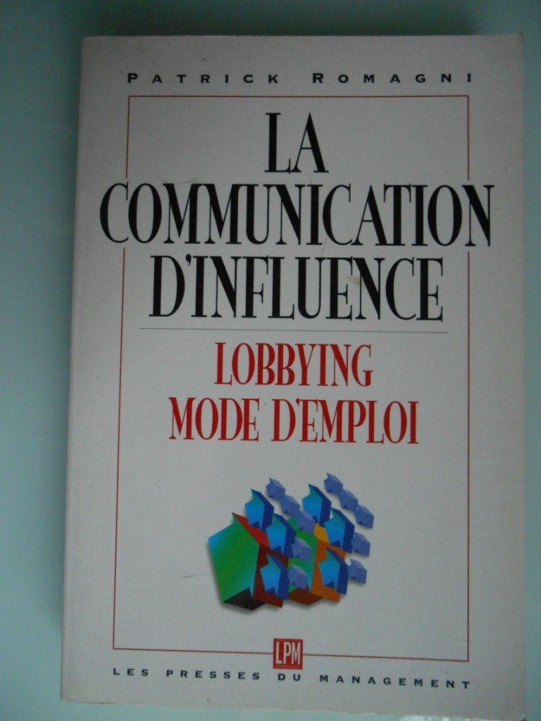 La communication d'influence: Pour une pratique appropriée du lobbying dans l'entreprise Books