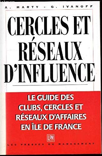 Cercles et réseaux d'influence: Le guide des clubs, cercles et réseaux d'affaires en Île-de-France Books