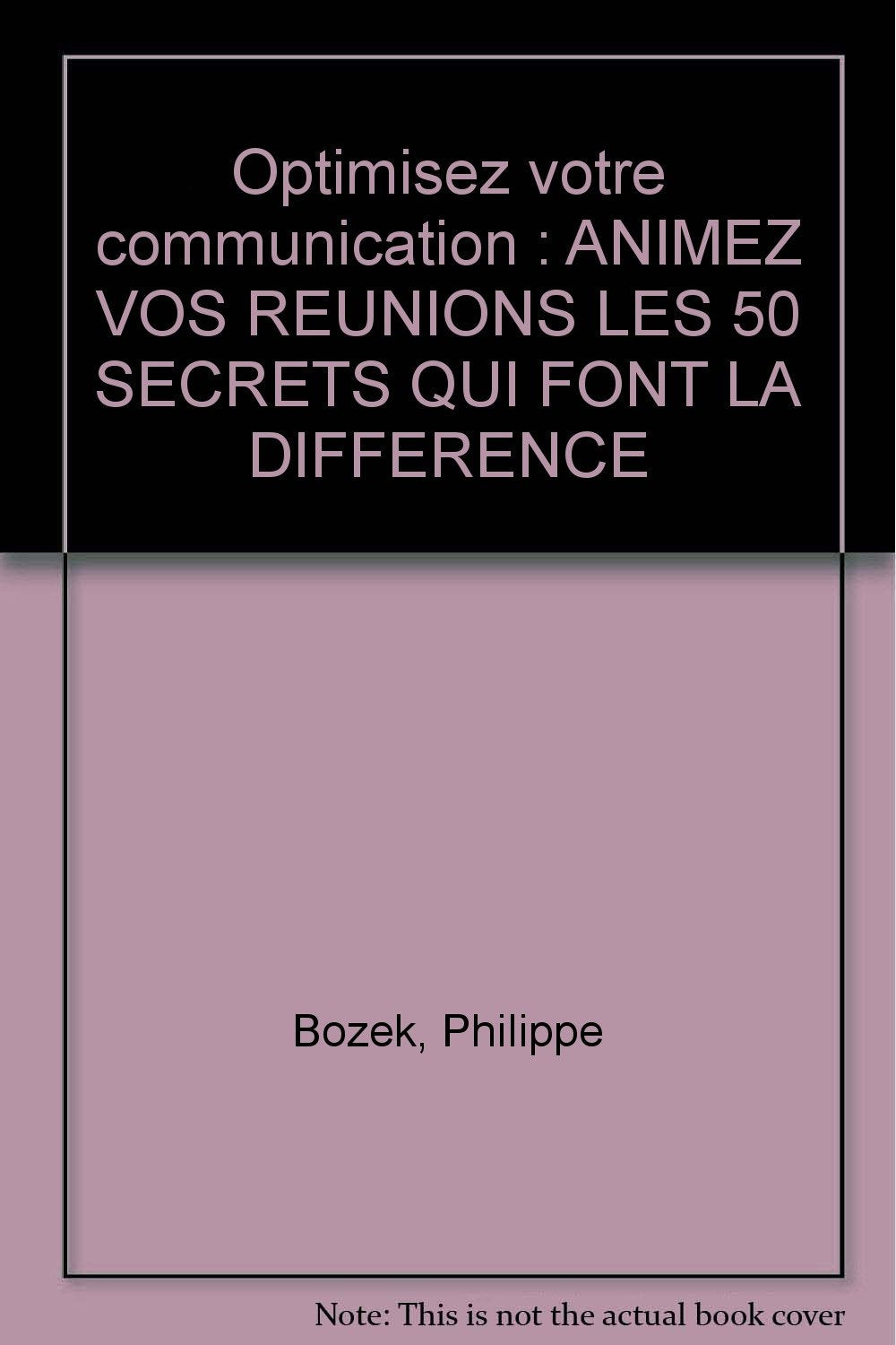 Optimisez votre communication: ANIMEZ VOS REUNIONS LES 50 SECRETS QUI FONT LA DIFFERENCE book