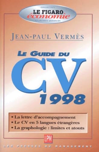 LE GUIDE DU CV 1998.: La lettre d'accompagnement, le CV en 5 langues étrangères, la graphologie : limites et atouts book