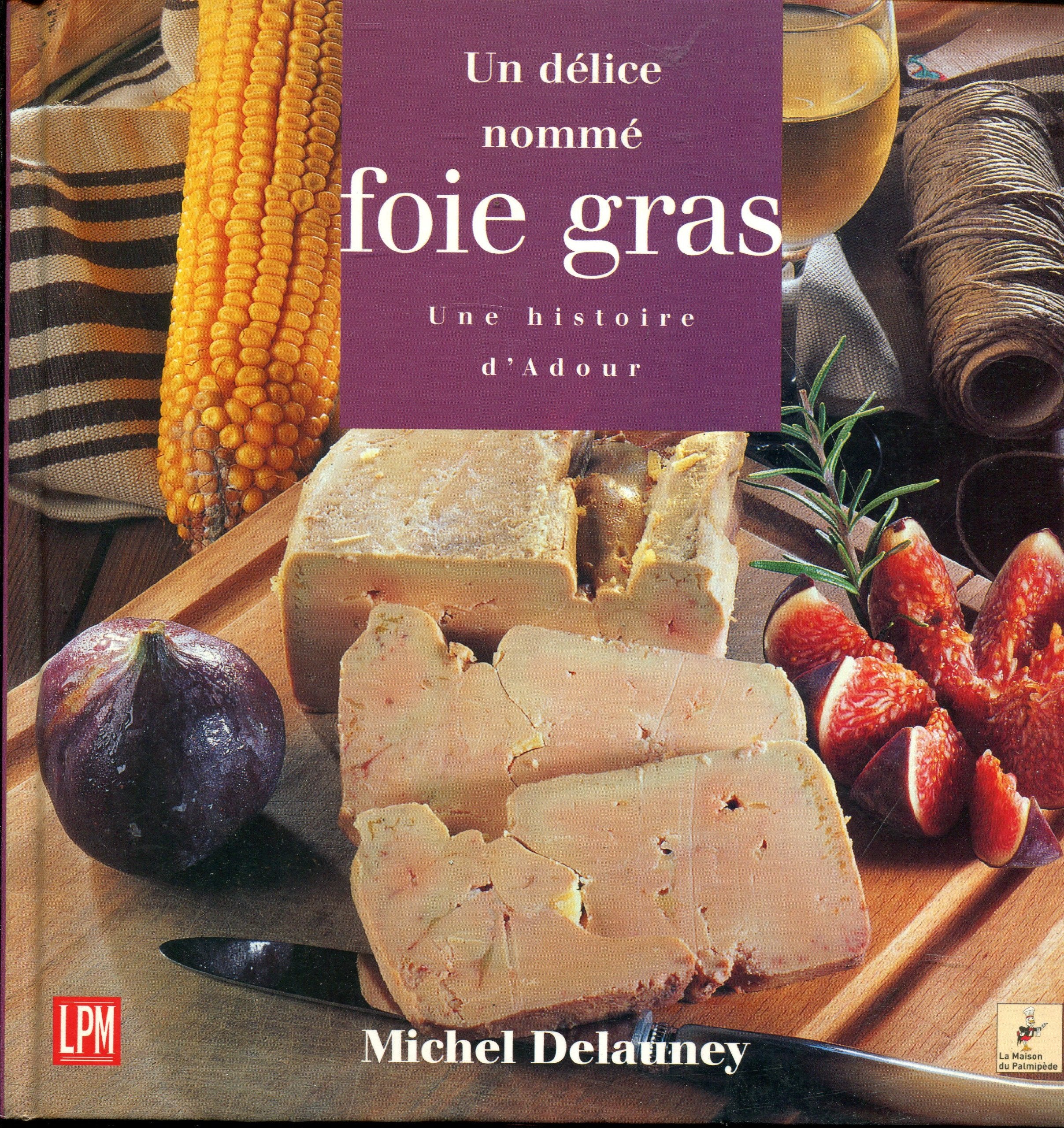UN DELICE NOMME FOIE GRAS.: Une histoire d'Adour book