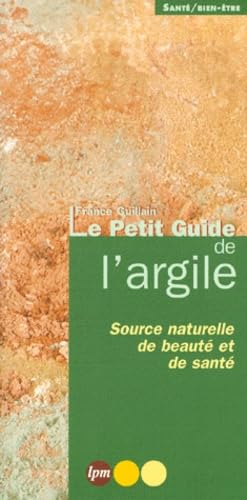 Le petit guide de l'argile.: Source naturelle de beauté et de santé Books