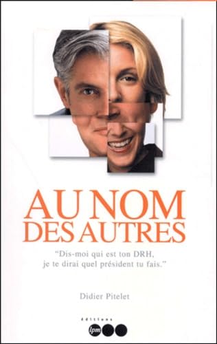 Au nom des autres.: " Dis-moi qui est ton DRH, je te dirai quel président tu es " book