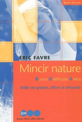 Mincir nature , 8 jours 0 difficulté 4 kg , bruler ses graisses , affiner sa silhouette book