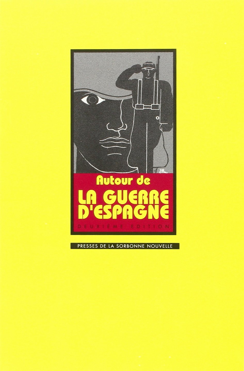 Autour de la Guerre d'Espagne, 1936-39: Actes du colloque organisé à la Sorbonne par le CRID les 7 et 8 novembre 1986 Politics & History