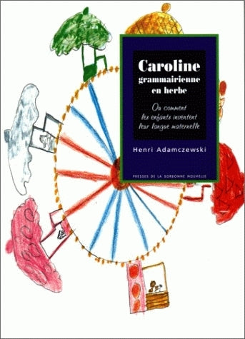 Caroline grammairienne en herbe ou Comment les enfants inventent leur langue maternelle Social Sciences