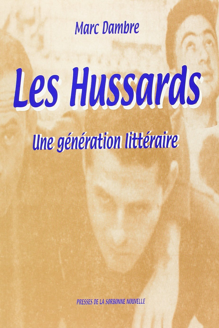Les hussards : une génération littéraire : actes du colloque international, Sorbonne, Paris, 9-11 octobre 1997 book