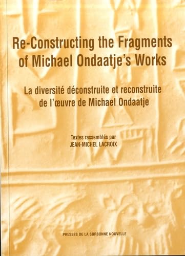 Reconstructing the fragments of Michael Ondaaje's works. La diversité déconstruite et reconstruite de l'oeuvre de Michael Ondaatje book