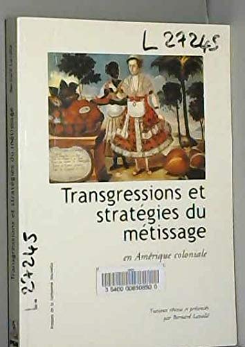 Transgressions et stratégies du métissage en Amérique coloniale: En Amérique coloniale, [colloque, Paris, 27-28 novembre 1997 Books