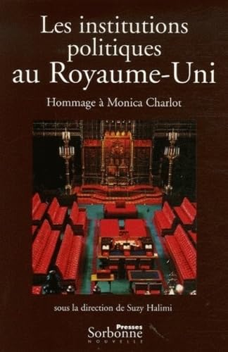 INSTITUTIONS POLITIQUES AU ROYAUME-UNI (LES). HOMMAGE A MONICA CHARLO book