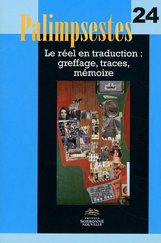 Palimpsestes, n°24. Le réel en traduction, greffage, traces, mémoire book