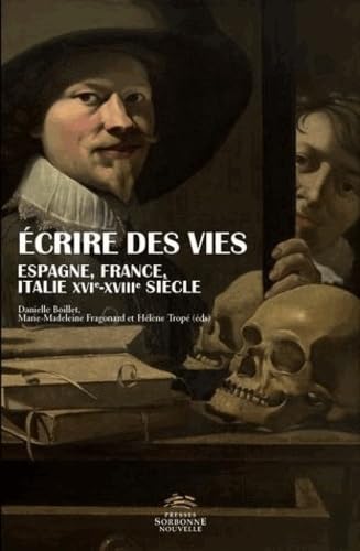 Écrire des Vies: Espagne, France, Italie XVIe-XVIIIe siècles book