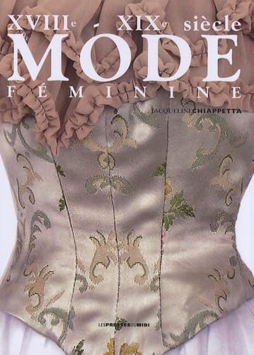 Mode féminine parisienne & provençale: XVIIIe-XIXe siècle book