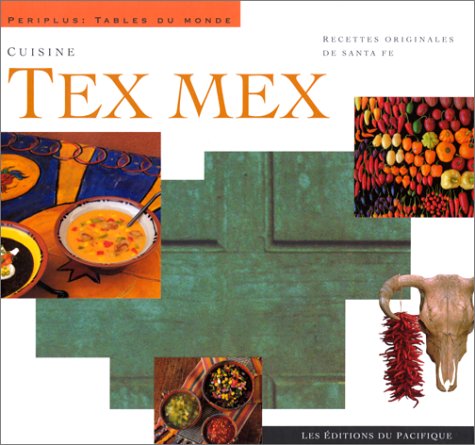 Cuisine tex mex: Recettes originales de Santa Fe Books