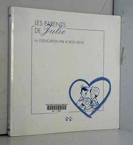 Les parents de Julie: Ou l'éducation par le bon sens book