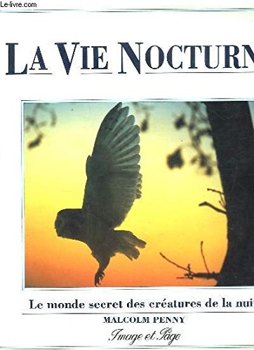 La vie nocturne - le monde secret des creatures de la nuit book