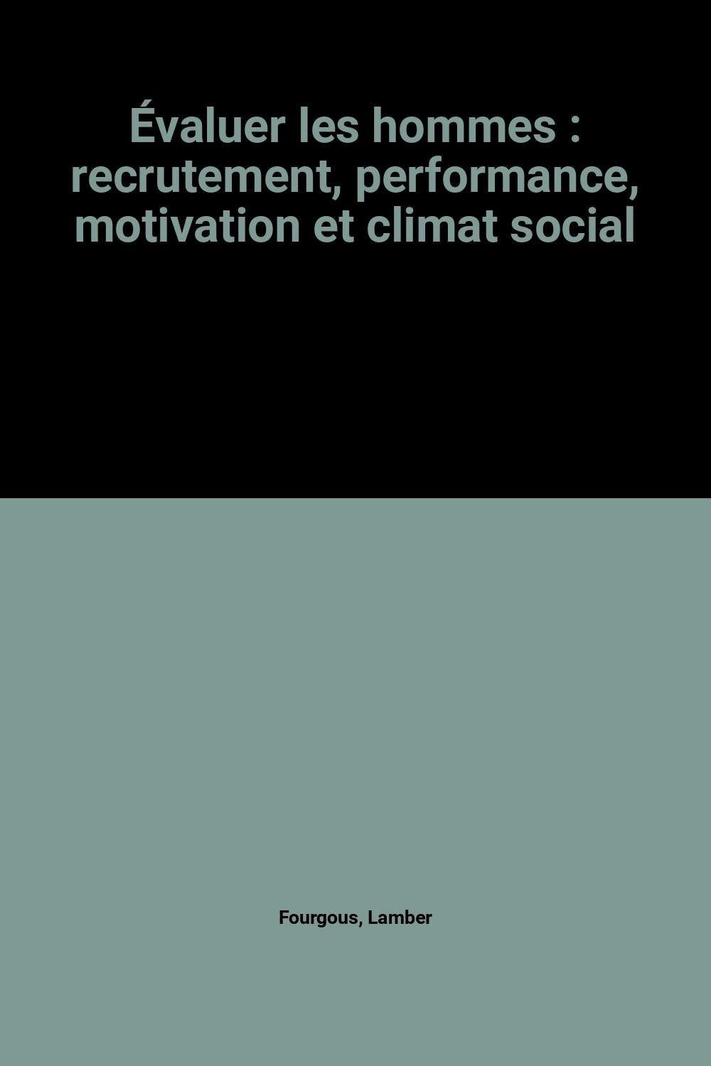 Évaluer les hommes : recrutement, performance, motivation et climat social book