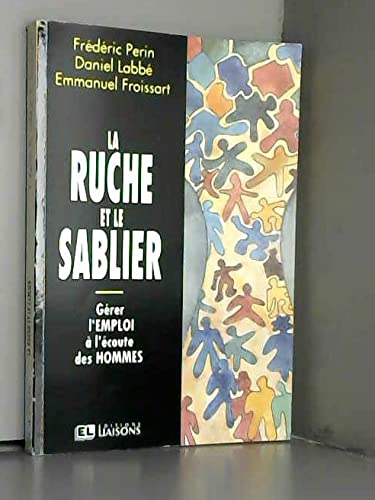 La ruche et le sablier: Gérer l'emploi à l'écoute des hommes book