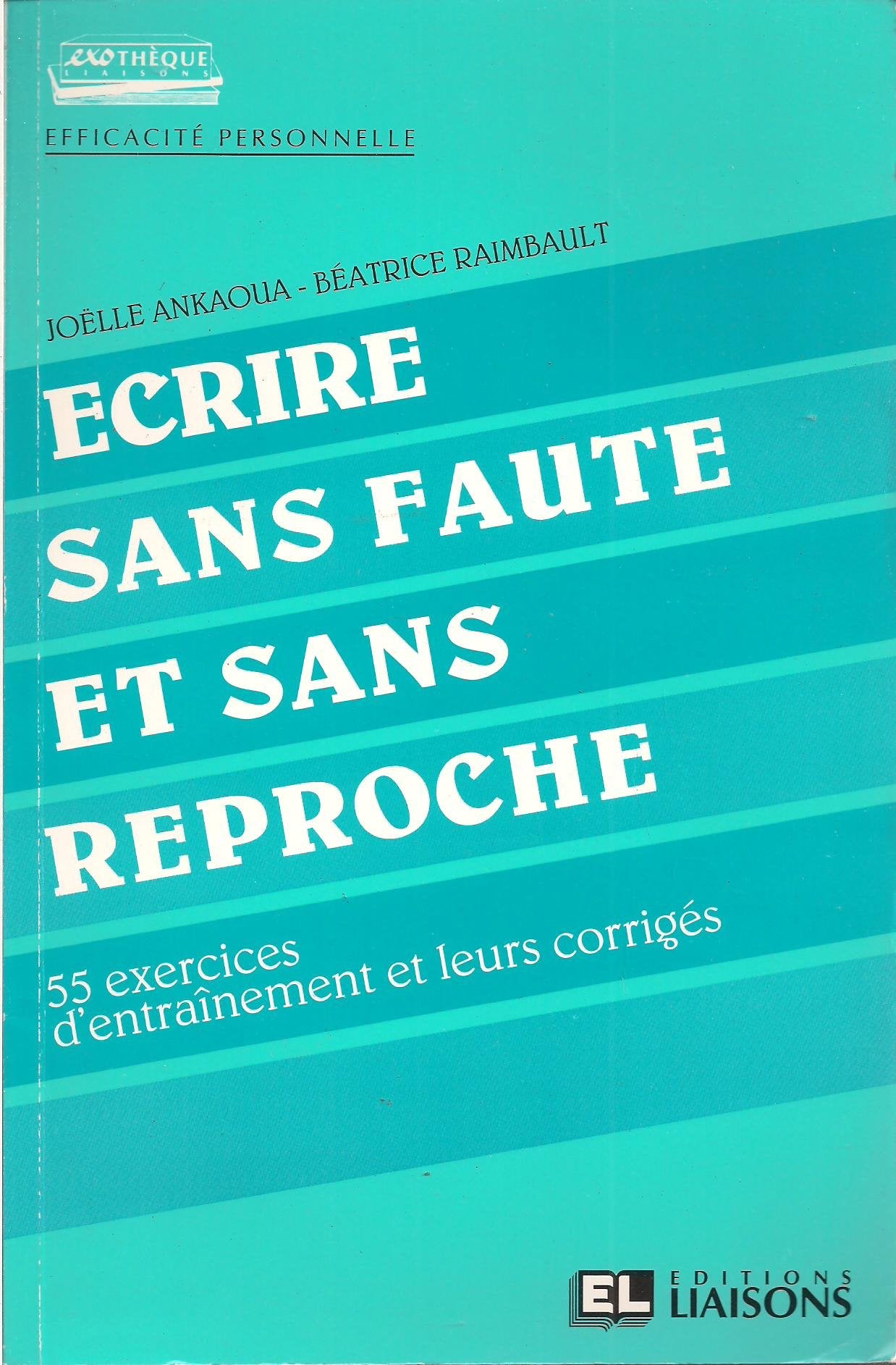 Ecrire sans faute et sans reproche : 55 exercices d'entrainement et leurs corrigés book