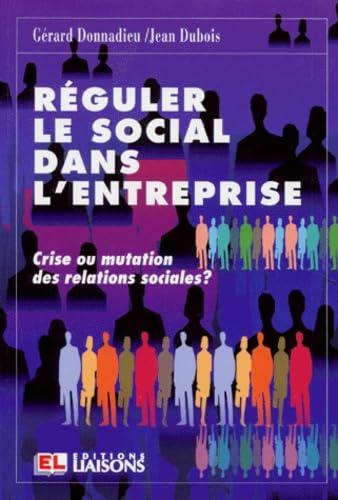 Réguler le social dans l'entreprise : crise ou mutation des relations sociales ? Business, Finance & Career