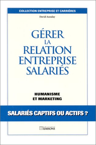 Gérer la relation entreprise-salariés. Humanisme et marketing, salariés captifs ou actifs ? book