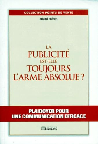 La publicité est-elle toujours l'arme absolue ? Plaidoyer pour une communication efficace book