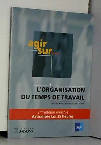 Agir Sur... L'Organisation Du Temps De Travail. 2eme Edition Enrichie Par La Loi Aubry Sur Les 35 Heures book
