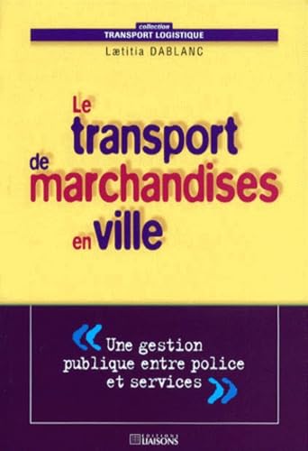 Le Transport de marchandises en ville. Une gestion publique entre police et services book