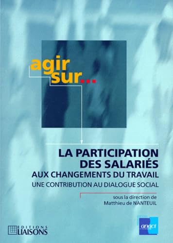 La participation des salariés aux changements du travail : une contribution au dialogue social Books