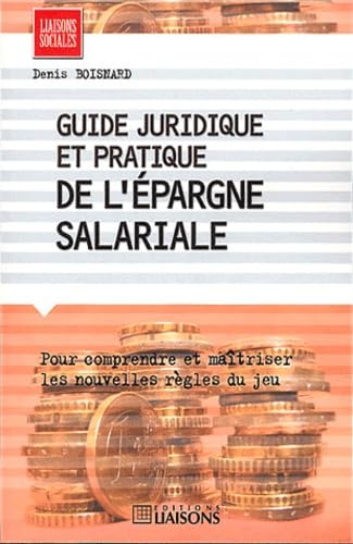 Guide juridique et pratique de l'épargne salariale : Pour comprendre et maîtriser les nouvelles règles du jeu book