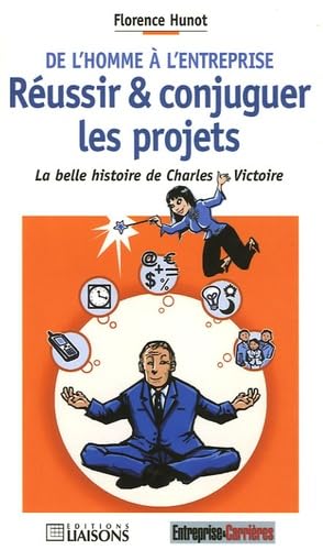 De l'homme à l'entreprise Réussir et conjuguer les projets: La belle histoire de Charles Victoire book