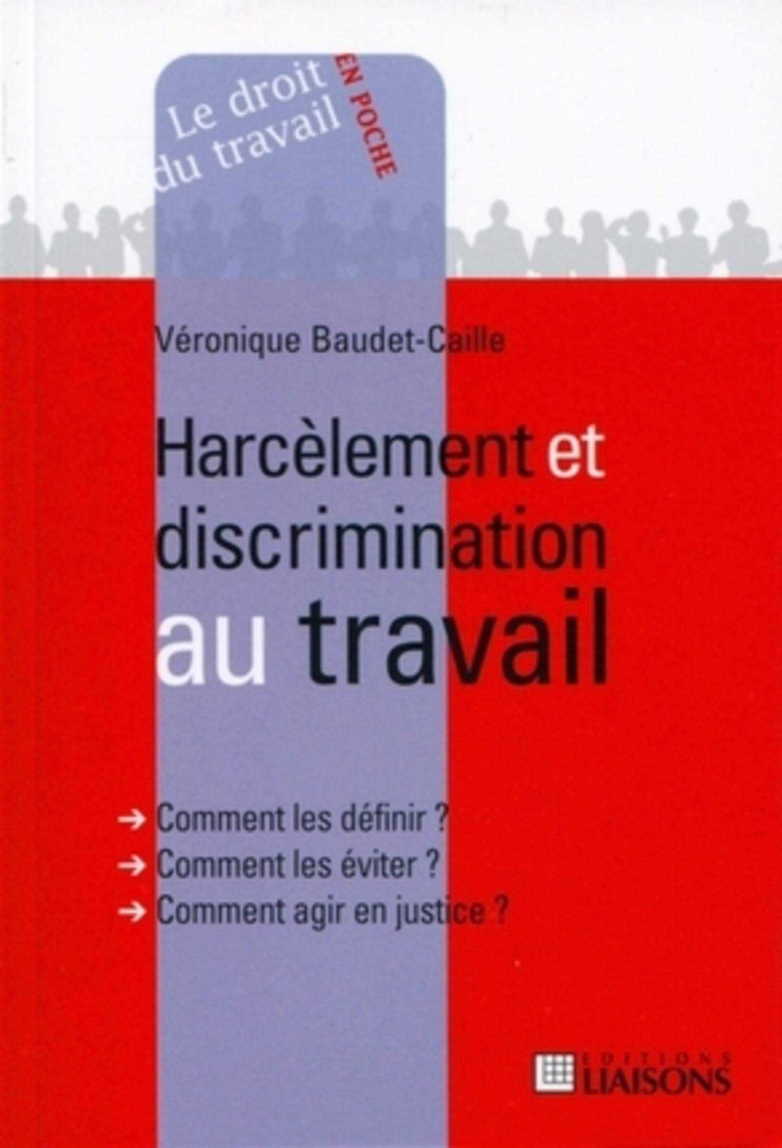 Harcèlement et discrimination au travail: Comment les définir ? Comment les éviter ? Comment agir en justice ? book