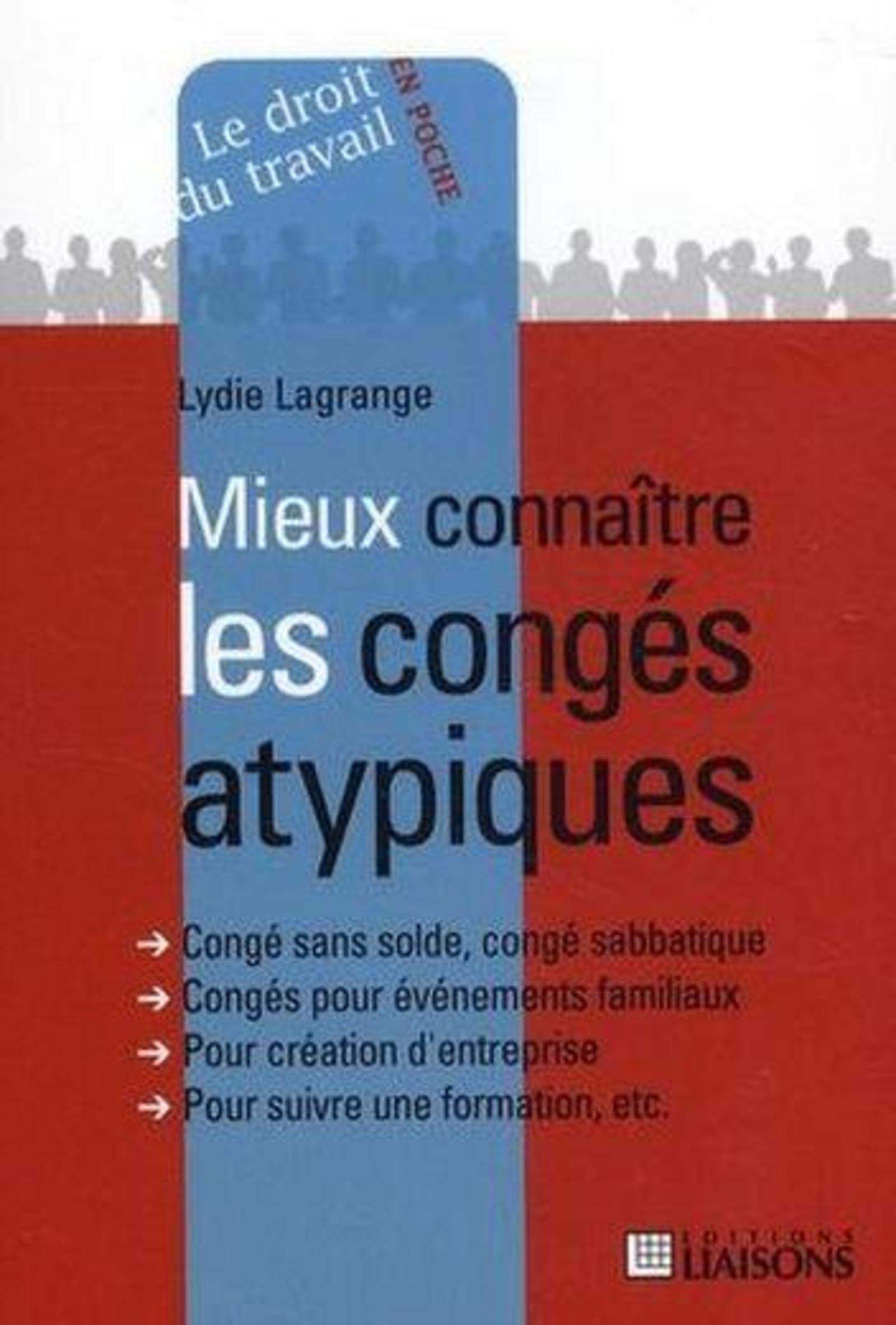 Mieux connaître les congés atypiques: Congé sans solde, gongé sabbatique. Congés pour évèvements familiaux. Pour création d'entreprise. Pour suivre une formation, etc... book