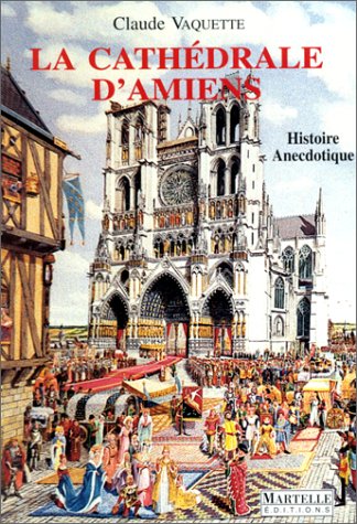 La cathédrale d'Amiens: Histoire anecdotique Books