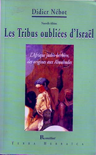 Les tribus oubliées d'Israël: L'Afrique judéo-berbère, des origines aux Almohades, essai historique Books