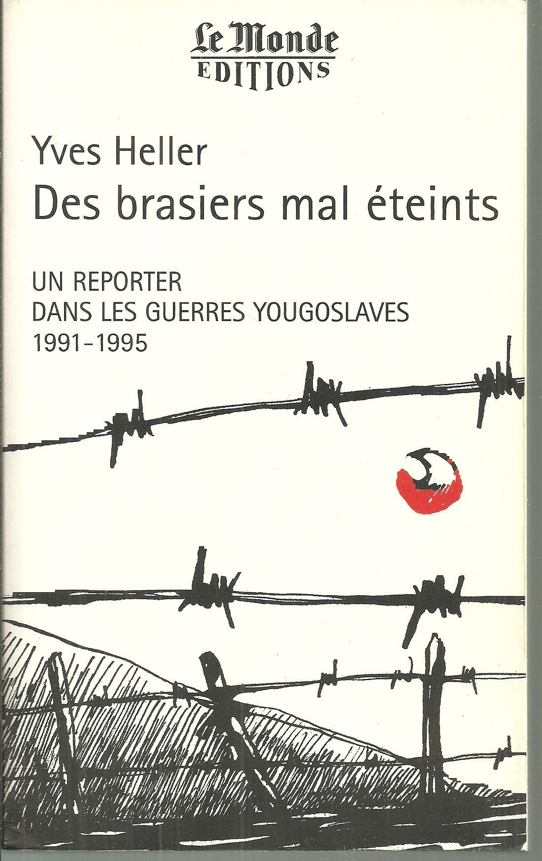 Des brasiers mal éteints: Un reporter dans les guerres yougoslaves, 1991-1995 Books