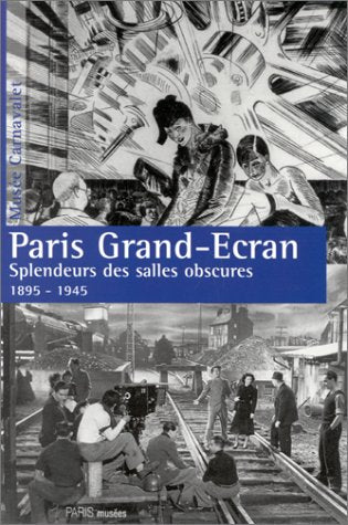 Paris Grand-Ecran: Splendeurs DES Salles Obscures 1895-1945 Film, Art & Culture
